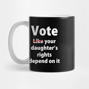 Vote Like Your Daughter’s Rights | Depends on It Mug